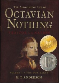 The Astonishing Life of Octavian Nothing, Traitor to the Nation, Vol I: The Pox Party - M.T. Anderson