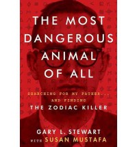The Most Dangerous Animal of All The Zodiac Killer (Hardback) - Common - by Gary L. Stewart and Susan Mustafa
