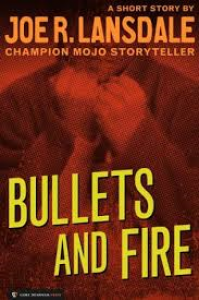 Bullets and Fire - Joe R. Lansdale