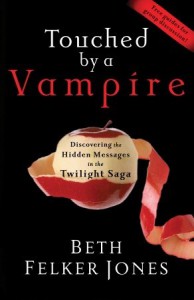 Touched by a Vampire: Discovering the Hidden Messages in the Twilight Saga - Beth Felker Jones