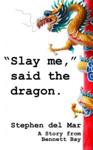 "Slay me," said the dragon. - Stephen del Mar