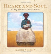 Heart and Soul: The Story of America and African Americans - Kadir Nelson