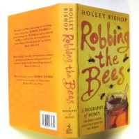 Robbing the Bees: A Biography of Honey--The Sweet Liquid Gold that Seduced the World - Holley Bishop