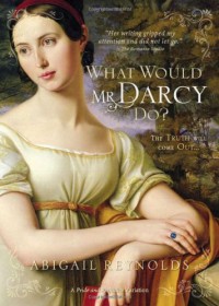 What Would Mr Darcy Do? - Abigail Reynolds