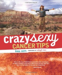 Crazy Sexy Cancer Tips - Kris Carr, Sheryl Crow