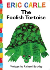 The Foolish Tortoise (The World of Eric Carle) - Richard Buckley