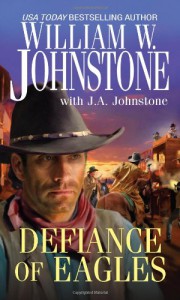 Defiance of Eagles - William W. Johnstone, J.A. Johnstone