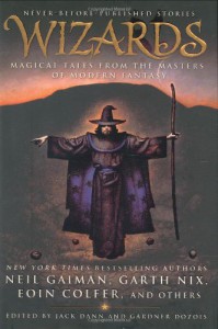 Wizards: Magical Tales From the Masters of Modern Fantasy - Eoin Colfer, Patricia A. McKillip, Orson Scott Card, Garth Nix, Jane Yolen, Tad Williams, Terry Bisson, Gardner R. Dozois, Gene Wolfe, Jack Dann, Jeffrey Ford, Terry Dowling, Kage Baker, Andy Duncan, Elizabeth Hand, Mary Rosenblum, Peter S. Beagle, Nancy Kress, Tanith Lee, 