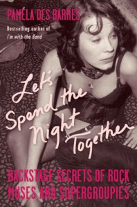 Let's Spend the Night Together: Backstage Secrets of Rock Muses and Supergroupies - Pamela Des Barres