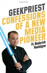 Adventures with Jedi, Geeks, and Hobbits: Confessions of a New Media Priest - Roderick Vonhogen