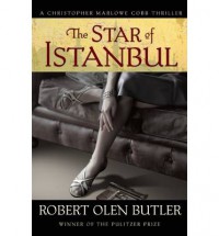 The Star of Istanbul: A Christopher Marlowe Cobb Thriller - Robert Olen Butler