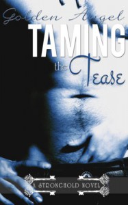 Taming the Tease (Stronghold Book 2) - Golden Angel