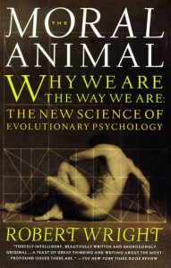 The Moral Animal: Why We Are the Way We Are: The New Science of Evolutionary Psychology - Robert Wright