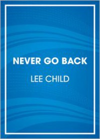 Never Go Back: A Jack Reacher Novel - Lee Child