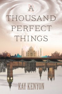 A Thousand Perfect Things - Kay Kenyon