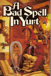 A Bad Spell in Yurt - C. Dale Brittain