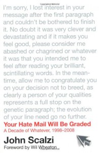 Your Hate Mail Will Be Graded: A Decade of Whatever, 1998-2008 - John Scalzi