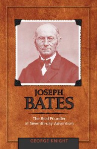 Joseph Bates: The Real Founder of Seventh-Day Adventism - George R. Knight