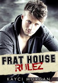 Frat House Rulez - Kayci Morgan