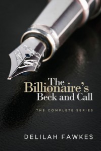 The Billionaire's Beck and Call: The Complete Series - Delilah Fawkes