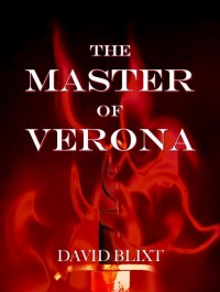 The Master of Verona (Star-Cross'd #1) - David Blixt