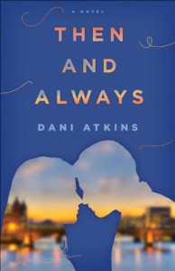 Then and Always: A Novel - Dani Atkins