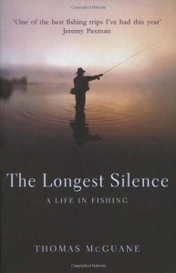 The Longest Silence: A Life In Fishing - Thomas McGuane