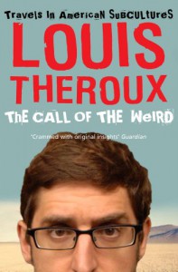 The Call Of The Weird: Travels In American Subcultures - Louis Theroux