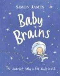 Baby Brains: The Smartest Baby in the Whole World. - Simon James