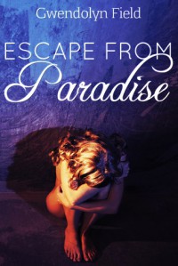 Escape from Paradise - Gwendolyn Field