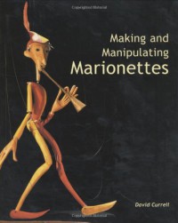 Making and Manipulating Marionettes - David Currell