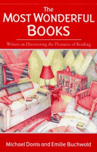 The Most Wonderful Books: Writers on Discovering the Pleasures of Reading - Michael Dorris