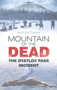 Mountain of the Dead: The Dyatlov Pass Incident - Keith McCloskey
