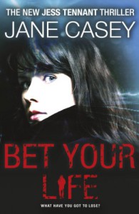 Bet Your Life - Jane Casey