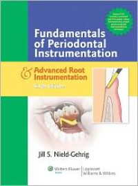 Fundamentals of Periodontal Instrumentation and Advanced Root Instrumentation - Jill S Nield-Gehrig