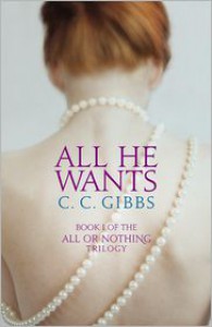 All He Wants: All or Nothing Trilogy, Book 1 - C.C. Gibbs