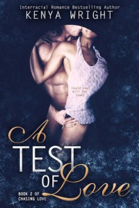 A Test of Love (Book 2 of the Chasing Love Series) - Kenya Wright