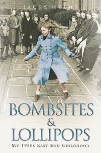 Bombsites and Lollipops: My 1950s East End Childhood - Jacky Hyams