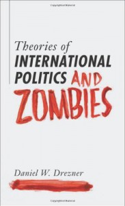 Theories of International Politics and Zombies - Daniel W. Drezner