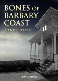 Bones of the Barbary Coast - Daniel Hecht, Anna Fields