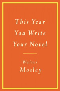 This Year You Write Your Novel - Walter Mosley