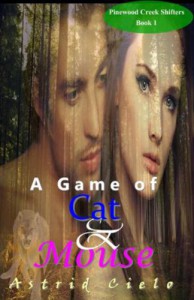 A Game of Cat & Mouse (Pinewood Creek Shifters) - Astrid Cielo