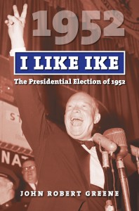 I Like Ike: The Presidential Election of 1952 - John Robert Greene