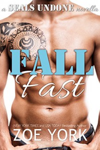 Fall Fast: Navy SEAL erotic romance (SEALs Undone Book 5) - Zoe York