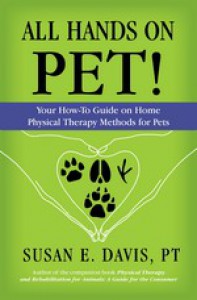 All Hands on Pet!: Your How-To Guide on Home Physical Therapy Methods for Pets - Pt Susan Davis