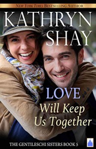 Love Will Keep Us Together (Gentileschi Sisters #5) - Kathryn Shay
