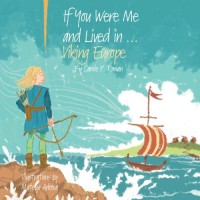 If You Were Me and Lived in...Viking Europe (Volume 6) - Carole P. Roman, Mateya Arkova