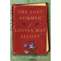 The Lost Summer of Louisa May Alcott - Kelly O'Connor McNees