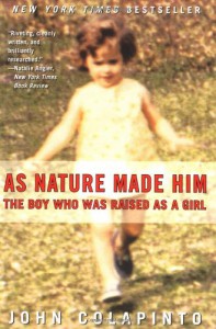 As Nature Made Him : The Boy Who Was Raised as a Girl - John Colapinto