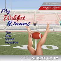 My Wildest Dreams: The Pep Squad Incentive - Alexis Leitz, Evonya Queen